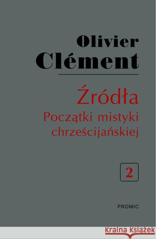 Źródła Początki mistyki chrześcijańskiej Tom 2 Clement Olivier 9788375024470 Promic - książka