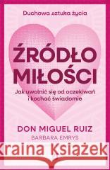 Źródło miłości Don Miguel Ruiz, Barbara Emrys 9788384172506 Kobiece - książka