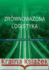 Zrównoważona logistyka Katarzyna Kolasińska-Morawska, Monika Ziółko 9788381026895 CeDeWu - książka