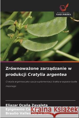 Zrównowazone zarzadzanie w produkcji Cratylia argentea Ocaña Zavaleta, Eliazar, CASTILLO, EPIGMENIO, Valles de la Mora, Braulio 9786202396431 Wydawnictwo Nasza Wiedza - książka