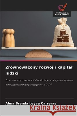 Zrównowazony rozwój i kapital ludzki Leyva Carreras, Alma Brenda 9786209567070 Wydawnictwo Nasza Wiedza - książka