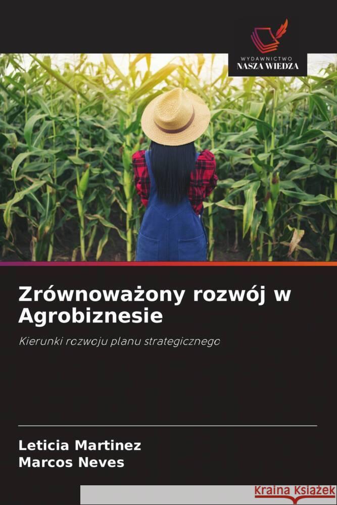 Zrównowazony rozwój w Agrobiznesie Martínez, Leticia, Neves, Marcos 9786202641418 Wydawnictwo Nasza Wiedza - książka