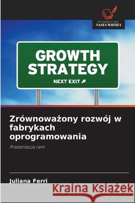 Zrównowazony rozwój w fabrykach oprogramowania Ferri, Juliana 9783639872989 Wydawnictwo Nasza Wiedza - książka