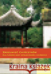Zrozumieć Chińczyków Kulturowe kody społeczności chińskich Zajdler Ewa Niewdana Leszek Pawłowski Józef 9788361203858 Dialog - książka