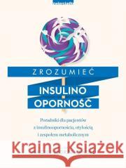 Zrozumieć insulinooporność Maciej Jędrzejowski 9788381322058 Zwierciadło - książka