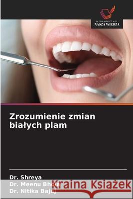 Zrozumienie zmian bialych plam ,, Dr. Shreya, Bhola ,, Dr. Meenu, Bajaj, Dr. Nitika 9786209012990 Wydawnictwo Nasza Wiedza - książka