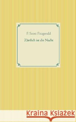 Zärtlich ist die Nacht Fitzgerald, F. Scott 9783753440699 Books on Demand - książka