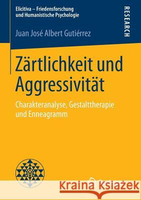 Zärtlichkeit Und Aggressivität: Charakteranalyse, Gestalttherapie Und Enneagramm Albert Gutiérrez, Juan José 9783658085094 Springer - książka