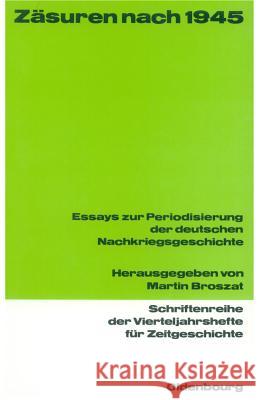 Zäsuren Nach 1945: Essays Zur Periodisierung Der Deutschen Nachkriegsgeschichte Broszat, Martin 9783486645613 Oldenbourg Wissenschaftsverlag - książka