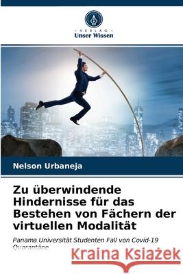 Zu überwindende Hindernisse für das Bestehen von Fächern der virtuellen Modalität Nelson Urbaneja 9786203618242 Verlag Unser Wissen - książka
