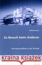 Zu Besuch beim Anderen : Vertrauensaufbau in der Fremde Gerlach, Babette 9783639065299 VDM Verlag Dr. Müller - książka