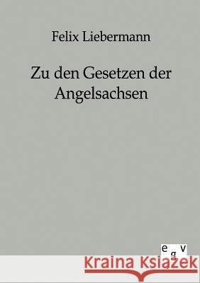 Zu den Gesetzen der Angelsachsen Liebermann, Felix 9783863821654 Europäischer Geschichtsverlag - książka