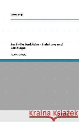 Zu: Emile Durkheim - Erziehung und Soziologie Darina Pogil 9783640130320 Grin Verlag - książka