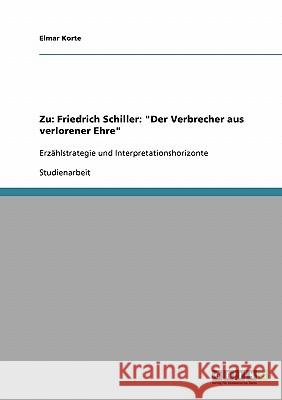 Zu: Friedrich Schiller: Der Verbrecher aus verlorener Ehre: Erzählstrategie und Interpretationshorizonte Korte, Elmar 9783638687676 Grin Verlag - książka