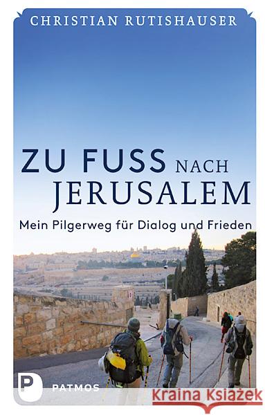 Zu Fuß nach Jerusalem : Mein Pilgerweg für Dialog und Frieden Rutishauser, Christian M. 9783843603416 Patmos - książka