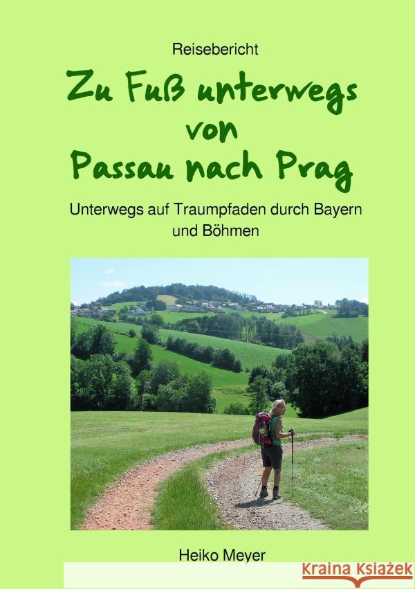 Zu Fuß unterwegs von Passau nach Prag Meyer, Heiko 9783753172682 epubli - książka