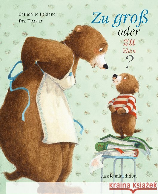 Zu groß oder zu klein : Bilderbuch Leblanc, Catherine 9783865663665 Minedition - książka