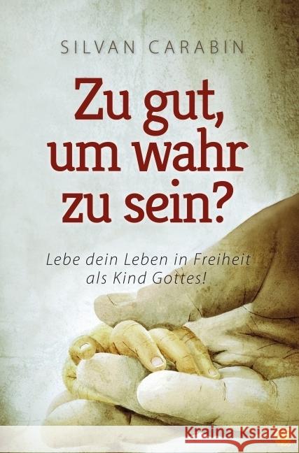 Zu gut, um wahr zu sein? : Lebe dein Leben in Freiheit als Kind Gottes! Carabin, Silvan 9783936322187 GloryWorld-Medien - książka