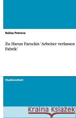 Zu Harun Farockis 'Arbeiter verlassen die Fabrik' Raliza Petrova 9783640469352 Grin Verlag - książka