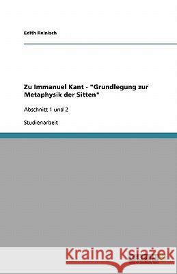 Zu Immanuel Kant - Grundlegung zur Metaphysik der Sitten: Abschnitt 1 und 2 Reinisch, Edith 9783640187881 Grin Verlag - książka