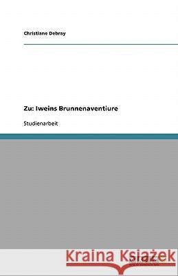 Zu: Iweins Brunnenaventiure Christiane Debray 9783638758048 Grin Verlag - książka