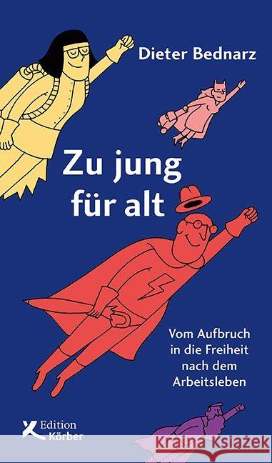 Zu jung für alt : Vom Aufbruch in die Freiheit nach dem Arbeitsleben Bednarz, Dieter 9783896842657 Edition Körber - książka