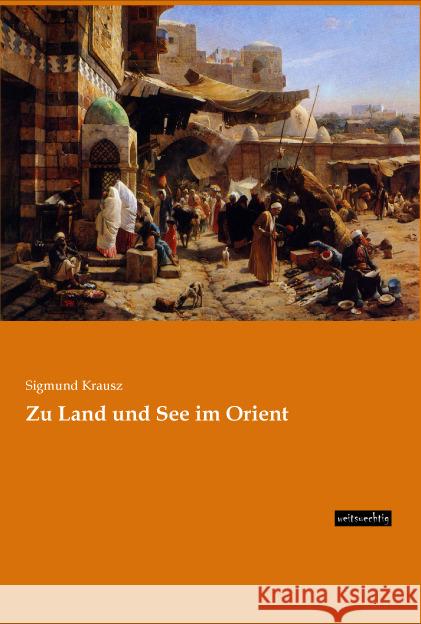 Zu Land und See im Orient Krausz, Sigmund 9783956562914 weitsuechtig - książka