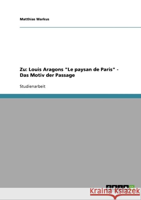 Zu: Louis Aragons Le paysan de Paris - Das Motiv der Passage Warkus, Matthias 9783638723602 Grin Verlag - książka