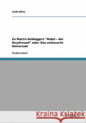 Zu Martin Heideggers Hebel - der Hausfreund oder: Das verbauerte Universum Böhm, Guido 9783638691062 Grin Verlag - książka