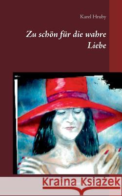 Zu schön für die wahre Liebe Karel Hruby 9783744802970 Books on Demand - książka