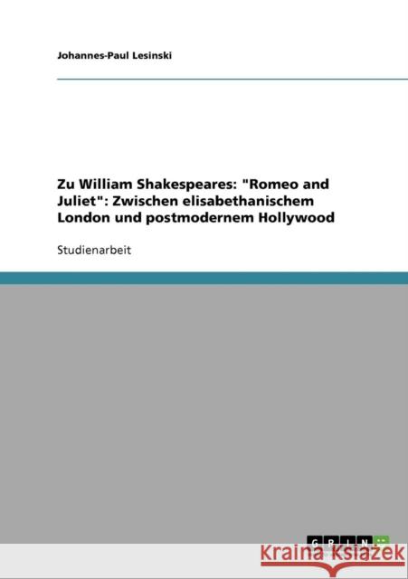 Zu William Shakespeares: Romeo and Juliet: Zwischen elisabethanischem London und postmodernem Hollywood Lesinski, Johannes-Paul 9783638878111 Grin Verlag - książka