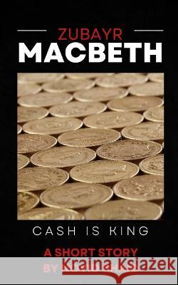 Zubayr Macbeth: Cash Is King Novid Shaid   9781739624910 Novid Shaid - książka