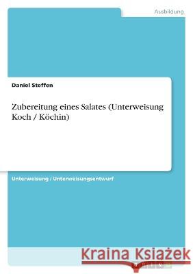 Zubereitung eines Salates (Unterweisung Koch / K?chin) Daniel Steffen 9783346814135 Grin Verlag - książka