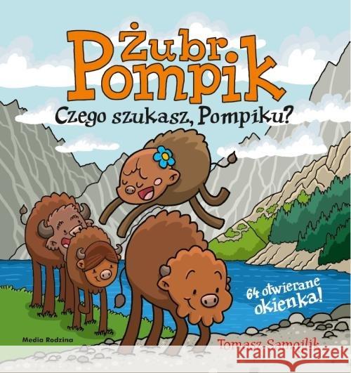 Żubr Pompik. Czego szukasz, Pompiku? Samojlik Tomasz 9788380088566 Media Rodzina - książka