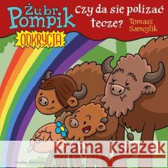 Żubr Pompik. Odkrycia T.13 Czy można polizać tęczę Tomasz Samojlik 9788382659863 Media Rodzina - książka