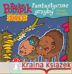 Żubr Pompik. Okrycia T.8 Fantastyczne grzyby Tomasz Samojlik 9788382655957 Media Rodzina - książka