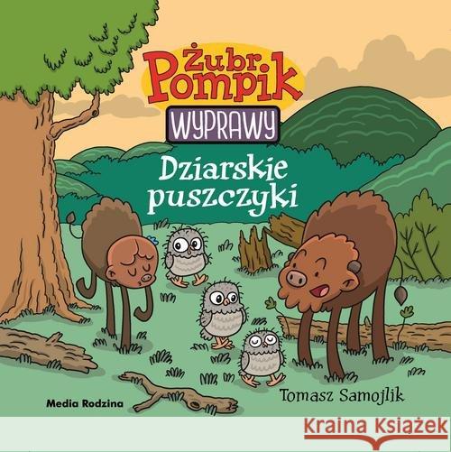 Żubr Pompik. Wyprawy. Dziarskie puszczyki Samojlik Tomasz 9788380085657 Media Rodzina - książka