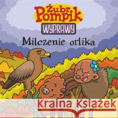 Żubr Pompik. Wyprawy T.18 Milczenie orlika Tomasz Samojlik 9788382658873 Media Rodzina - książka