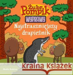 Żubr Pompik. Wyprawy T.5 Najstraszniejszy.. Tomasz Samolik, Tomasz Samojlik 9788382657081 Media Rodzina - książka