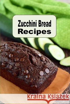 Zucchini Bread Recipes Laura Sommers 9798394797439 Independently Published - książka