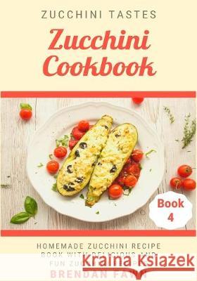 Zucchini Cookbook: Homemade Zucchini Recipe Book with Delicious and Fun Zucchini Recipes Brendan Fawn 9781691574681 Independently Published - książka