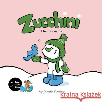 Zucchini the Snowman Jamie Cosley 9781530004928 Createspace Independent Publishing Platform - książka