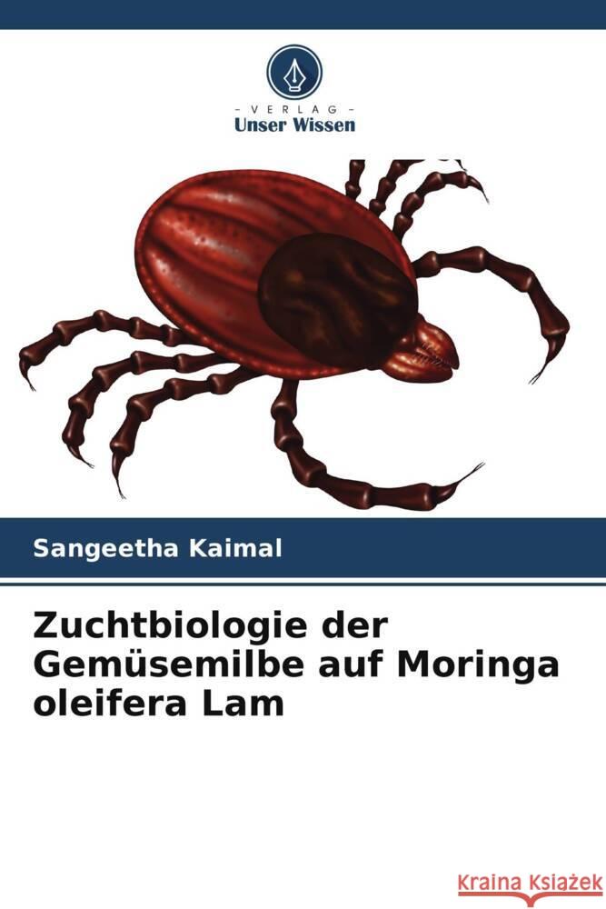 Zuchtbiologie der Gemüsemilbe auf Moringa oleifera Lam Kaimal, Sangeetha 9786204783369 Verlag Unser Wissen - książka