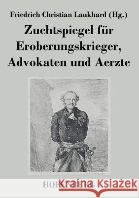 Zuchtspiegel für Eroberungskrieger, Advokaten und Aerzte Friedrich Christian Laukhard 9783843049573 Hofenberg - książka