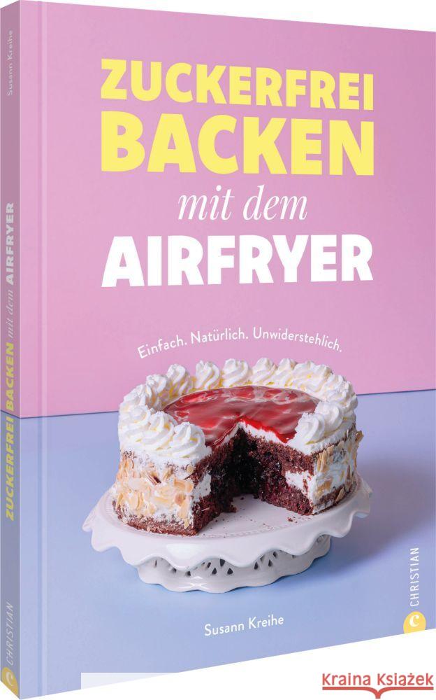 Zuckerfrei backen mit dem Airfryer Kreihe, Susann 9783989510678 Christian - książka