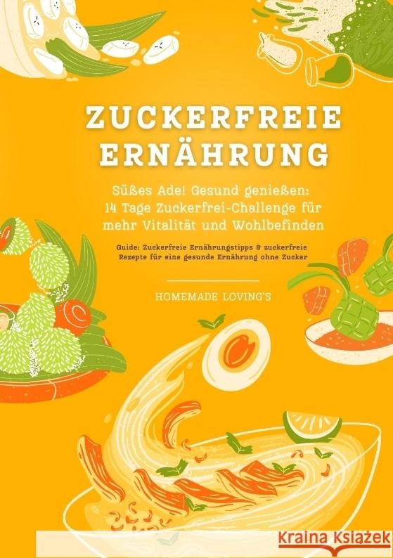 Zuckerfreie Ernährung: Süßes Ade! Gesund genießen - 14 Tage Zuckerfrei-Challenge für mehr Vitalität und Wohlbefinden (Zuckerfreie Ernährungstipps & Rezepte für eine gesunde Ernährung ohne Zucker) LOVING'S, HOMEMADE 9783384323491 tredition - książka
