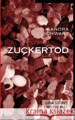 Zuckertod: Lina Starks zweiter Fall Schwarz, Sandra 9783844896176 Books on Demand - książka