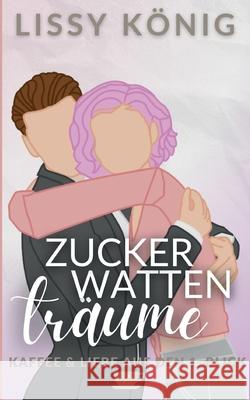Zuckerwattentr?ume: Kurze Altersunterschied Liebesgeschichte mit Single-Dad Lissy K?nig 9783819262579 Bod - Books on Demand - książka