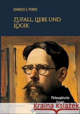 Zufall, Liebe und Logik: Philosophische Essays Charles S. Peirce 9783384298775 Tredition Gmbh - książka