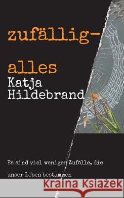 zufällig-alles: es sind viel weniger Zufälle, die unser Leben bestimmen... Hildebrand, Katja 9783743981812 Tredition Gmbh - książka